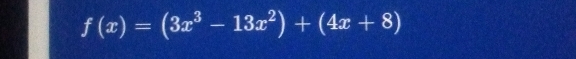 f(x)=(3x^3-13x^2)+(4x+8)