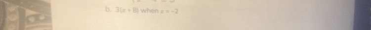 3(x+8) when z=-2