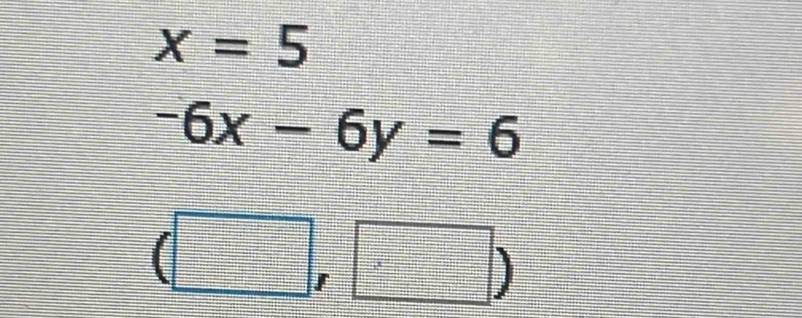 x=5
-6x-6y=6