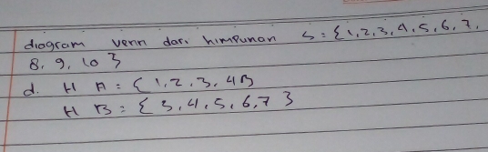 diagram vern dar. himpunan S= 1,2,3,4,5,6,7,
8. 9, 103
d. HA= 1,2,3,4
H B= 3,4,5,6,7