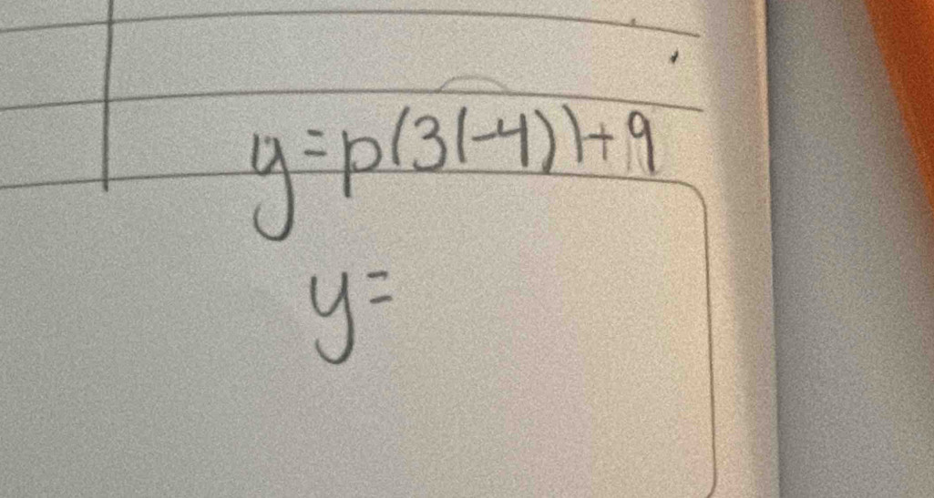 y=p(3(-4))+9
y=