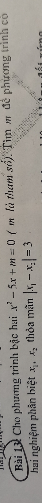 Cho phương trình bậc hai x^2-5x+m=0 ( m là tham số). Tìm m để phương trình có
hai nghiệm phân biệt x_1, x_2 thỏa mãn |x_1-x_2|=3