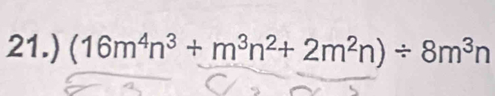 21.) (16m^4n^3+m^3n^2+2m^2n)/ 8m^3n