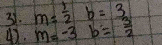 m= 1/2 b=3
4). m=-3 b= 3/2 