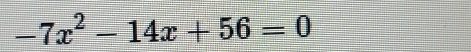 -7x^2-14x+56=0