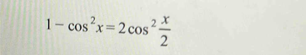 1-cos^2x=2cos^2 x/2 