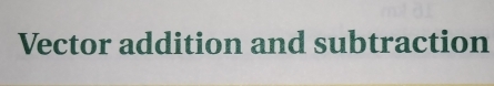 Vector addition and subtraction