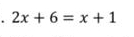 2x+6=x+1