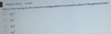 What is the ending for the electron configuration of an arsenic atom in the ground state?
3p^3
3p^2
4p^2
4p^3