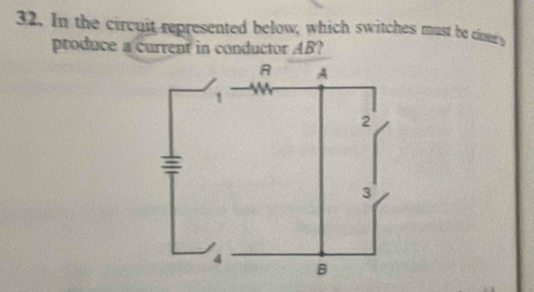 In the circuit represented below, which switches must be cey 
produce a current in conductor AB?