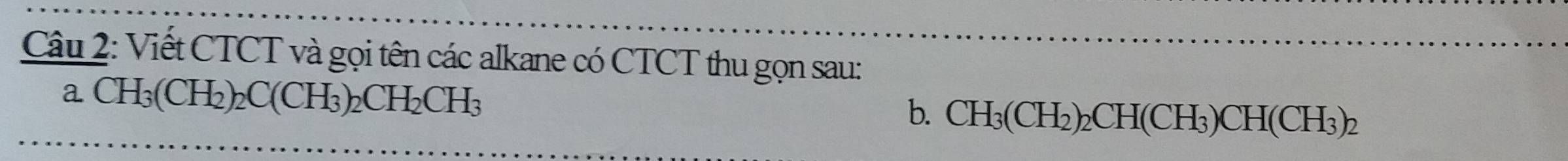 Viết CTCT và gọi tên các alkane có CTCT thu gọn sau: 
a. CH_3(CH_2)_2C(CH_3)_2CH_2CH_3
b. CH_3(CH_2)_2CH(CH_3)CH(CH_3)_2