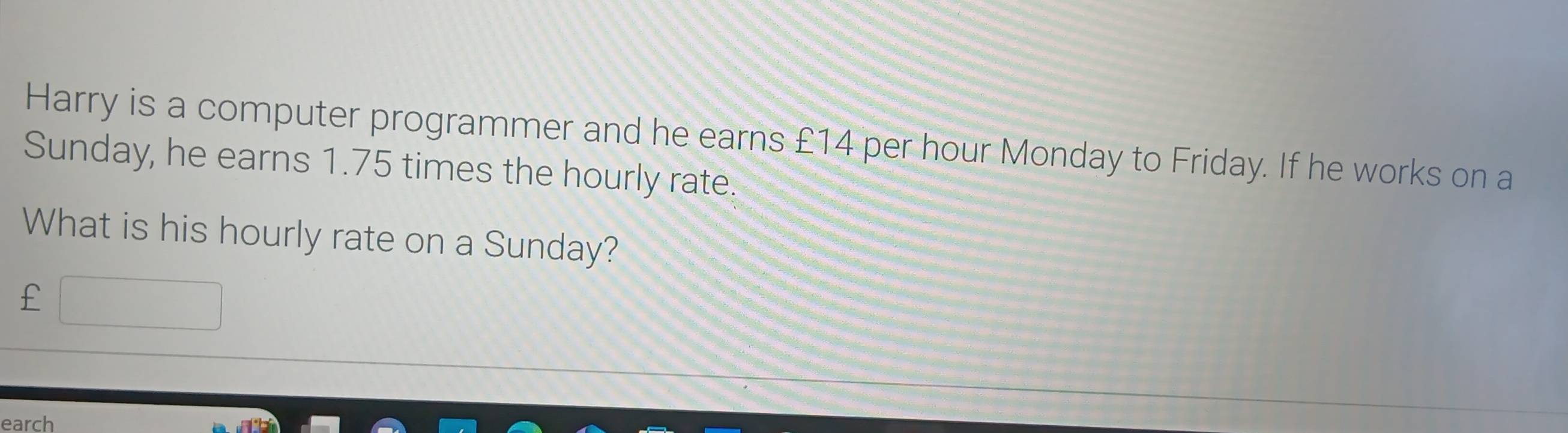 Solved: Harry is a computer programmer and he earns £14 per hour Monday ...