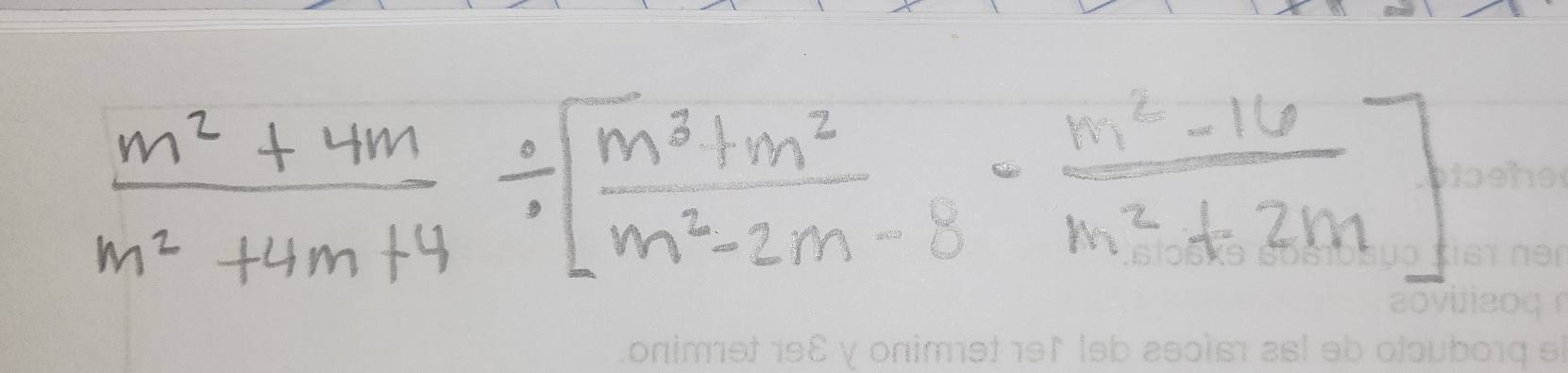  (m^2+4m)/m^2+4m+4 / [ (m^3+m^2)/m^2-2m-8 - (m^2-16)/m^2+2m ]