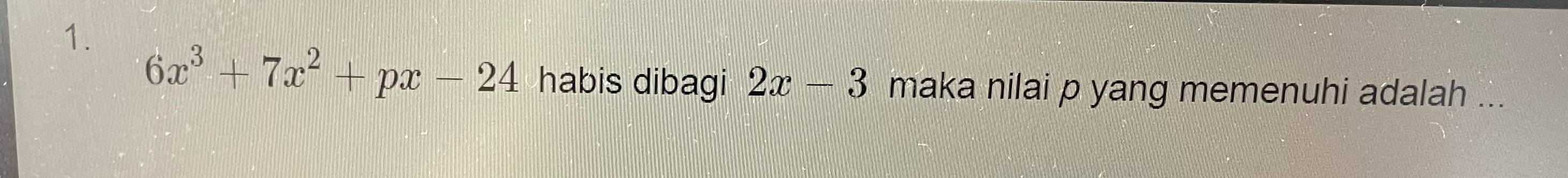 6x^3+7x^2+px-24 habis dibagi 2x-3 maka nilai p yang memenuhi adalah ...