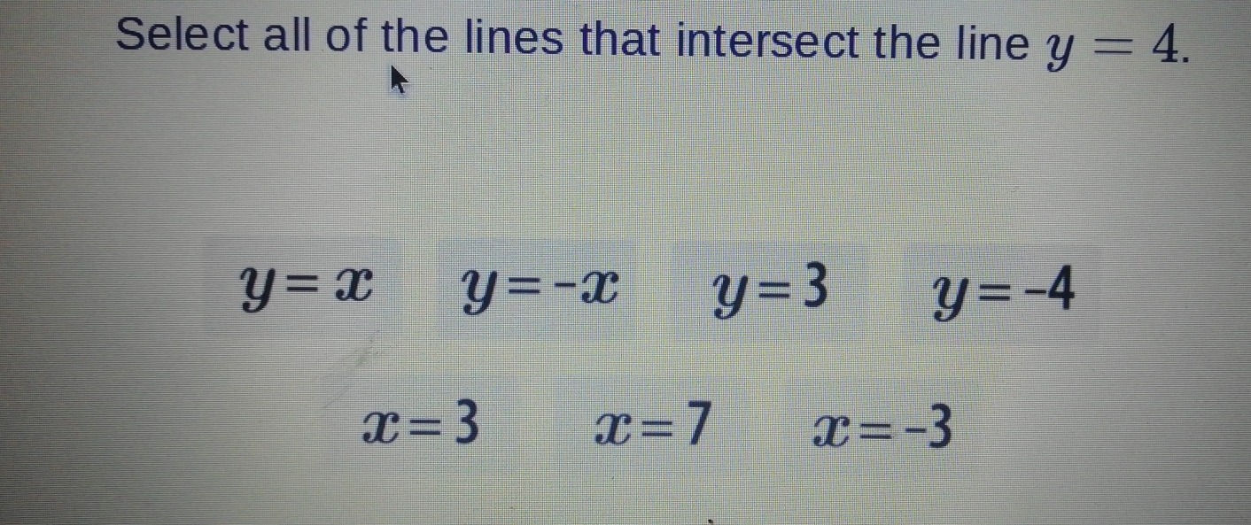 Solved: Select all of the lines that intersect the line y=4. y=x y=-x y ...