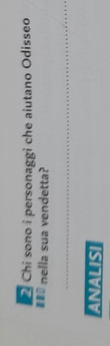 Chi sono i personaggi che aiutano Odisseo 
€** nella sua vendetta? 
_ 
ANALISI