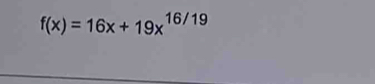 f(x)=16x+19x^(16/19)