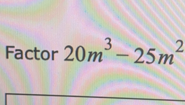 Factor 20m^3-25m^2