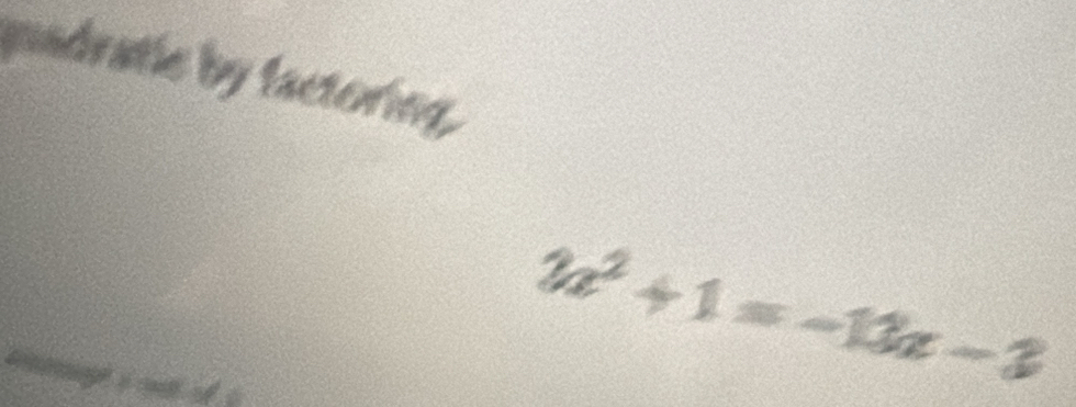 madratlc by factoring, 
a
2a^2+1=-12a-3