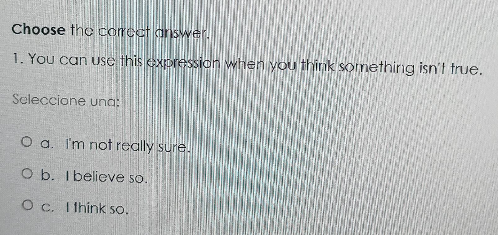 Resuelto:Choose the correct answer. 1. You can use this expression when ...