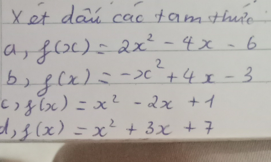 Xet dail cas fam thie 
a, f(x)=2x^2-4x-6
b, g(x)=-x^2+4x-3
() g(x)=x^2-2x+1
d, f(x)=x^2+3x+7