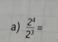  2^4/2^3 =