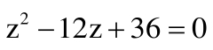 z^2-12z+36=0