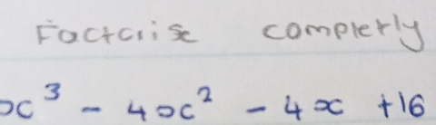 Factcrise complerly
x^3-4x^2-4x+16