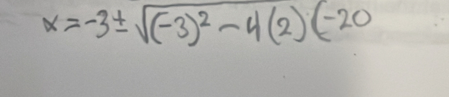 x=-3± sqrt((-3)^2)-4(2)(-20