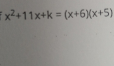 x^2+11x+k=(x+6)(x+5)