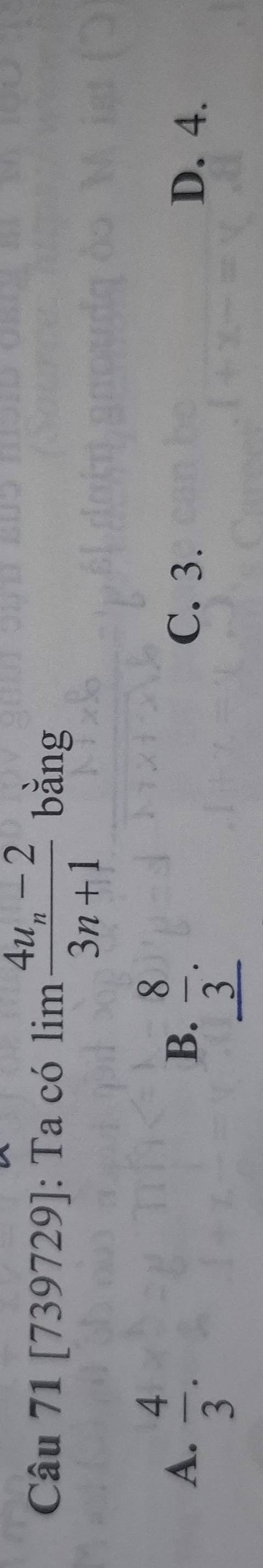 [739729]: Ta có limlimits frac 4u_n-23n+1 bằng
B.
A.  4/3 .  8/3 . C. 3. D. 4.