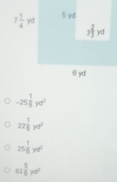 -25 1/6 yd^2
22 1/6 yd^2
25 1/6 yd^2
61 5/6 yd^2