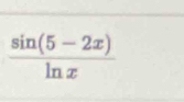  (sin (5-2x))/ln x 