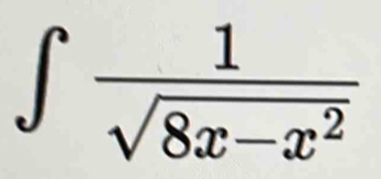 ∈t  1/sqrt(8x-x^2) 