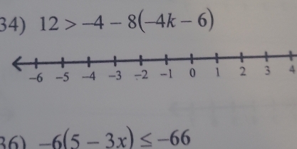 12>-4-8(-4k-6)
4 
36) -6(5-3x)≤ -66