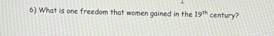 What is one freedom that women gained in the 19^(th) century?