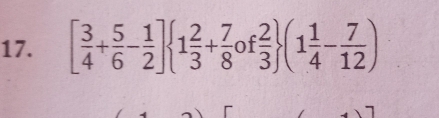 [ 3/4 + 5/6 - 1/2 ] 1 2/3 + 7/8 of 2/3  (1 1/4 - 7/12 )