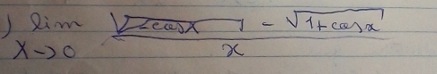 limlimits _xto 0 (sqrt(2cos x)-sqrt(1+cos x))/x 