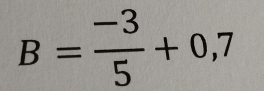 B= (-3)/5 +0,7