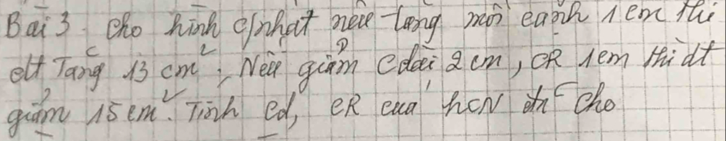 Bai3 tho hinh enhat neve tong mn each n em thi 
elf Tang 13cm^2 Nea giām cdei cm, OR tém Hidt 
giām is em. Tinh ed, eR eun hew in cho