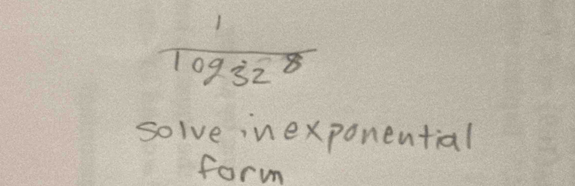 frac 1log _328
solve inexponential 
form