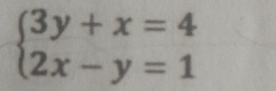 beginarrayl 3y+x=4 2x-y=1endarray.