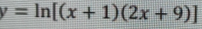 y=ln [(x+1)(2x+9)]