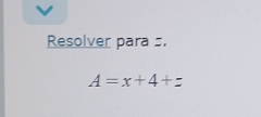 Resolver para s.
A=x+4+ :