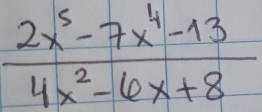  (2x^5-7x^4-13)/4x^2-6x+8 