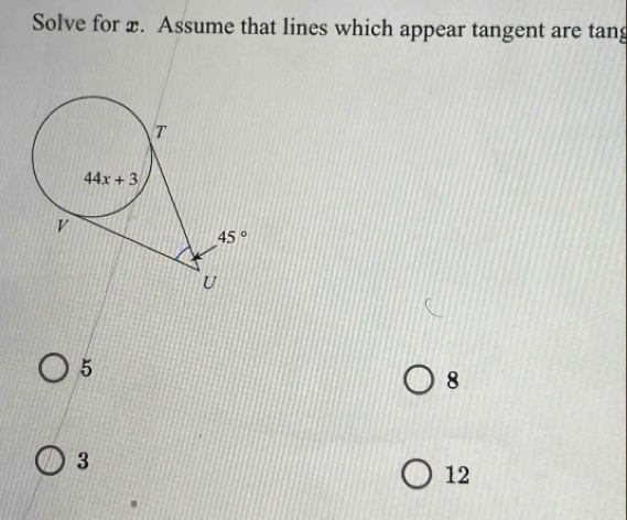 Solve for x. Assume that lines which appear tangent are tang
5
8
3
12