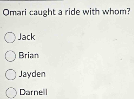 Omari caught a ride with whom?
Jack
Brian
Jayden
Darnell