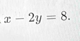 x-2y=8.