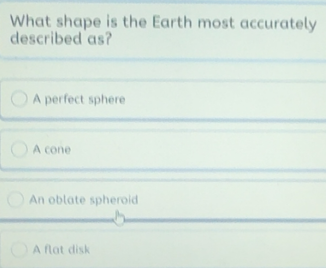 Solved: What shape is the Earth most accurately described as? A perfect ...