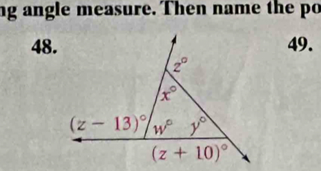 ng angle measure. Then name the po
48.49.